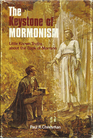 The Keystone of Mormonism: Little Known Truths about the Book of Mormon — by Paul R. Cheesman