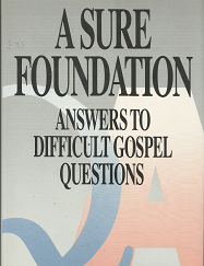 A Sure Foundation; Answers to Difficult Gospel Questions