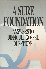 A Sure Foundation; Answers to Difficult Gospel Questions