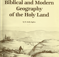 Biblical and Modern Geography of the Holy Land – by D. Kelly Ogden