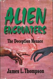 Alien Encounters; The Deception Menace(1995) – James L. Thompson – [0882905368]