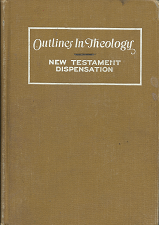 Outlines in Theology; New Testament Dispensation(1924)