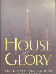 1995 — House of Glory – Finding Personal Meaning in the Temple — S. Michael Wilcox — Hardbound — ISBN:  0875799701 / 9780875799704
