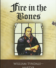 Fire in the Bones – William Tyndale – Martyr, Father of the English Bible — (2005) – S. Michael Wilcox – 9781590382974