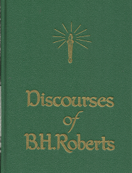 Discourses of B.H. Roberts(1948) – B.H. Roberts
