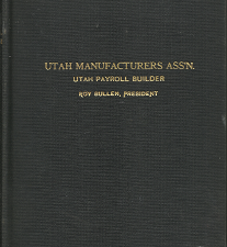 Utah Manufacturers ASS’N. Utah Payroll Builder(1928) – Roy Bullen