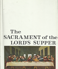 The Sacrament of the Lord’s Supper ~ (1965) ~ Alan P. Johnson — Hardbound