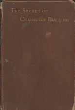 The Secret of Character Building(1893) – John B. DeMotte