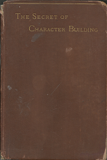 The Secret of Character Building(1893) – John B. DeMotte