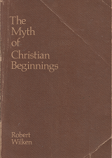 The Myth of Christian Beginnings(1971) – Robert Wilken – 0268013489