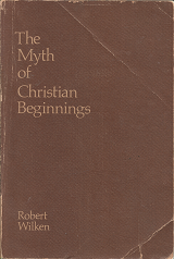 The Myth of Christian Beginnings(1971) – Robert Wilken – 0268013489
