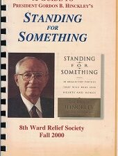 A Guide to President Gordon B. Hinckley’s Standing For Something ~ Spiral ~ 8th Ward Relief Society Fall 2000