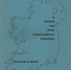 A Primer for Irish Genealogical Research(1976) – William R. Ward
