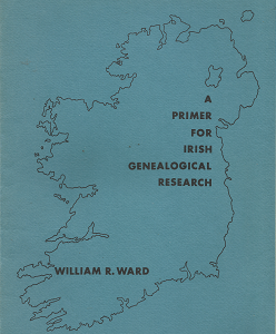 A Primer for Irish Genealogical Research(1976) – William R. Ward