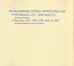 Mecklenburg County, North Carolina: Will Abstracts, 1791-1868, Books A-J; Tax Lists, 1797, 1798, 1799 1806, & 1807 — by Herman W. Ferguson, and Ralph B. Ferguson