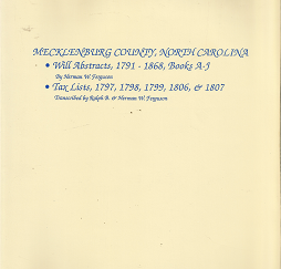 Mecklenburg County, North Carolina: Will Abstracts, 1791-1868, Books A-J; Tax Lists, 1797, 1798, 1799 1806, & 1807 — by Herman W. Ferguson, and Ralph B. Ferguson