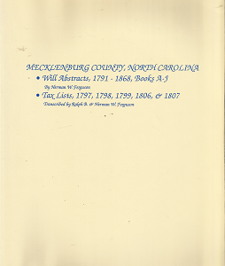 Mecklenburg County, North Carolina: Will Abstracts, 1791-1868, Books A-J; Tax Lists, 1797, 1798, 1799 1806, & 1807 — by Herman W. Ferguson, and Ralph B. Ferguson