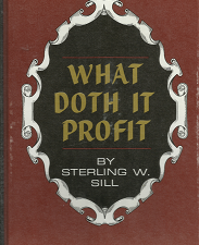 What Doth it Profit(1965) – Sterling W. Sill