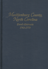 Mecklenburg County, North Carolina: Deed Abstracts, 1763-1779 — by Breny H. Holcomb, C.A.L.S., and Elmer O. Parker