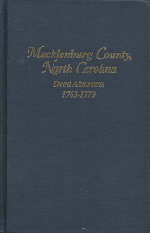 Mecklenburg County, North Carolina: Deed Abstracts, 1763-1779 — by Breny H. Holcomb, C.A.L.S., and Elmer O. Parker