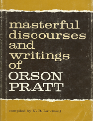Masterful Discourses and Writings of Orson Pratt(1962) – N.B. Lundwall