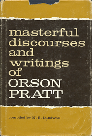 Masterful Discourses and Writings of Orson Pratt(1962) – N.B. Lundwall