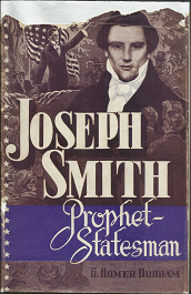 Joseph Smith; Prophet Statesman – G. Homer Durham