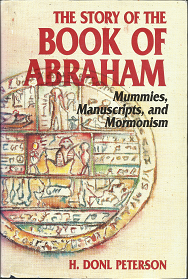 The Story of the Book of Abraham — Mummies, Manuscripts, and Mormonism — H. Donl Peterson — Hardcover with Dust Jacket