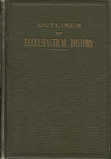 Outlines of Ecclesiastical History: A Text Book – Elder B. H. Roberts