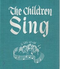 The Children Sing, Designed for Children Everywhere, but Primarily Prepared for Use of Children of the…