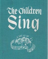 The Children Sing, Designed for Children Everywhere, but Primarily Prepared for Use of Children of the…