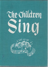 The Children Sing, Designed for Children Everywhere, but Primarily Prepared for Use of Children of the…