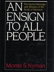 An Ensign To All People ~ Signed by Author, Monte S. Nyman ~ [Sacred Message & Mission of the Book of Mormon]