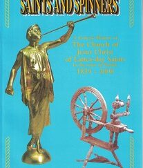 Saints and Spinners. A Concise History of The Church of Jesus Christ of Latter-day Saints in the town of Paisley, 1839-2000