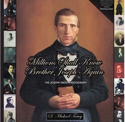 Millions Shall Know Brother Joseph Again – The Joseph Smith Photograph – S. Michael Tracy – ISBN: 9781890718619