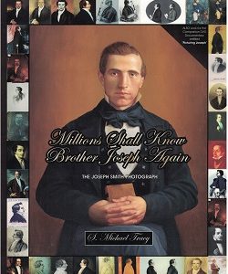 Millions Shall Know Brother Joseph Again – The Joseph Smith Photograph – S. Michael Tracy – ISBN: 9781890718619