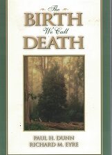 The Birth That We Call Death ~ Softbound ~ Paul H. Dunn & Richard M. Eyre ~ ISBN: 9781562362393