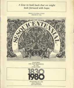 A Time to Look Back that We Might Look Forward with Hope Provo Central Stake Observes the Sesquicentennial (1830-1980)