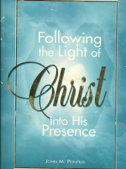 Following the Light of Christ into His Presence — by John M. Pontius