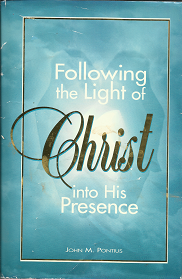 Following the Light of Christ into His Presence — by John M. Pontius