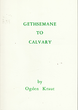 Gethsemane to Calvary by Ogden Kraut
