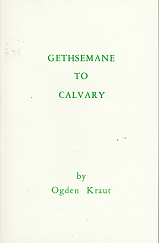 Gethsemane to Calvary by Ogden Kraut