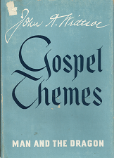 Gospel Themes; Man and the Dragon — John A. Widtsoe