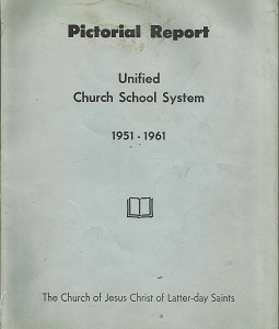 Pictorial Report: Unified Church School System: 1951-1961 — by The Church of Jesus Christ of Latter-day Saints
