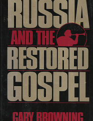 Russia And The Restored Gospel --- Gary Browning --- Hardbound with Dust Jacket