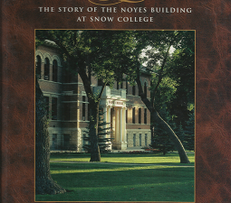 Spirit of the Noyes: The Story of the Noyes Building at Snow College (Signed Copy!) — by Demont H. Howell, and Arlea H. Howell