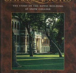 Spirit of the Noyes: The Story of the Noyes Building at Snow College (Signed Copy!) — by Demont H. Howell, and Arlea H. Howell