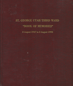 St. George Utah Third Ward “Book of Memories”: 3 August, 1947 to 3 August, 1992 — compiled by Barbara T. Price