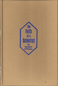 The Faith of a Scientist (1967) — by Henry Eyring