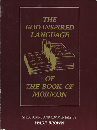 The God-Inspired Language of the Book of Mormon — Structuring and Commentary by Wade Brown